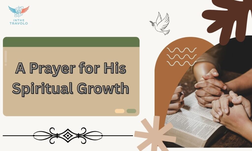 A Prayer for His Spiritual Growth