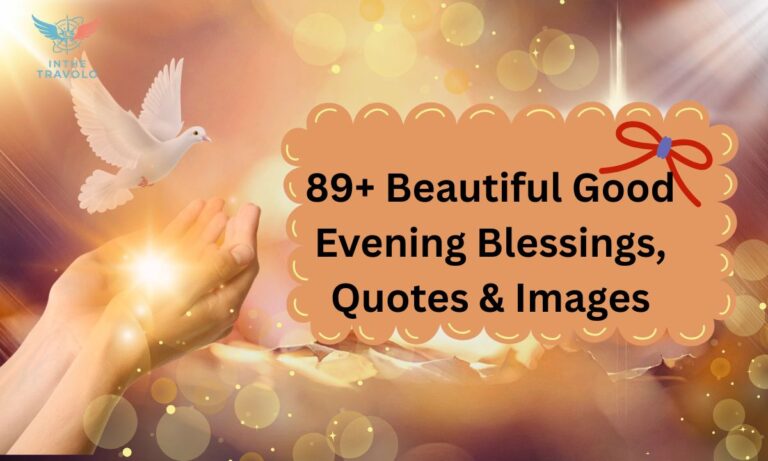 89+ Beautiful Good Evening Blessings, Quotes & Images