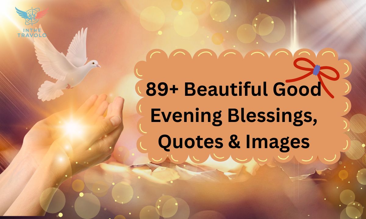 89+ Beautiful Good Evening Blessings, Quotes & Images